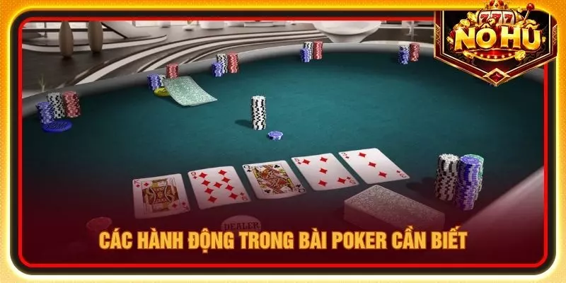 Các hành động trong bài poker cần biết