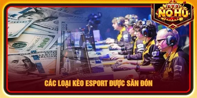 Các loại kèo Esport được săn đón