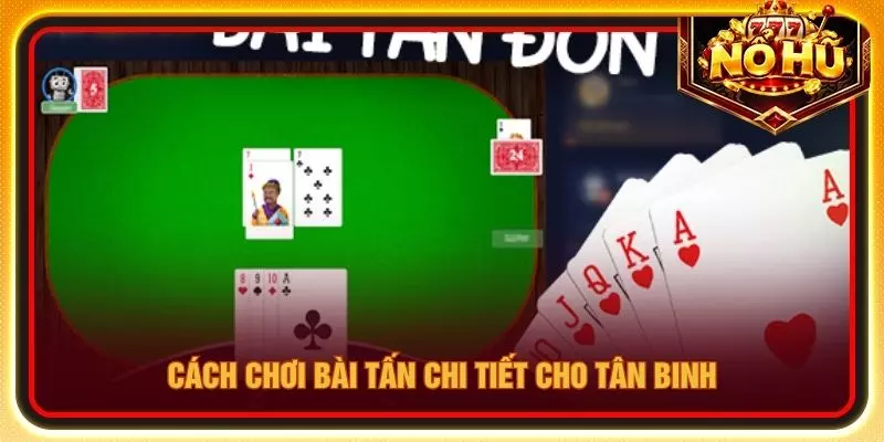 Cách chơi bài tấn chi tiết cho tân binh