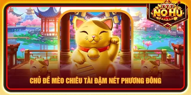 Chủ đề mèo chiêu tài đậm nét phương Đông
