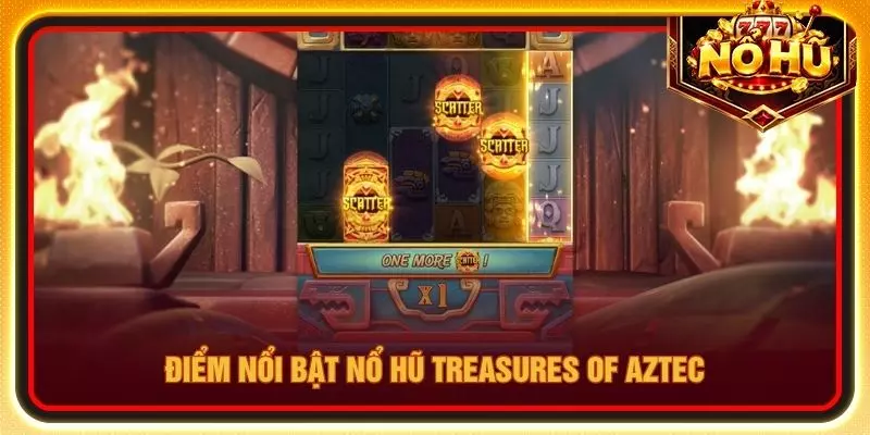 Điểm nổi bật Nổ hũ Treasures of Aztec
