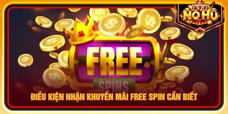 Điều kiện nhận khuyến mãi Free spin cần biết