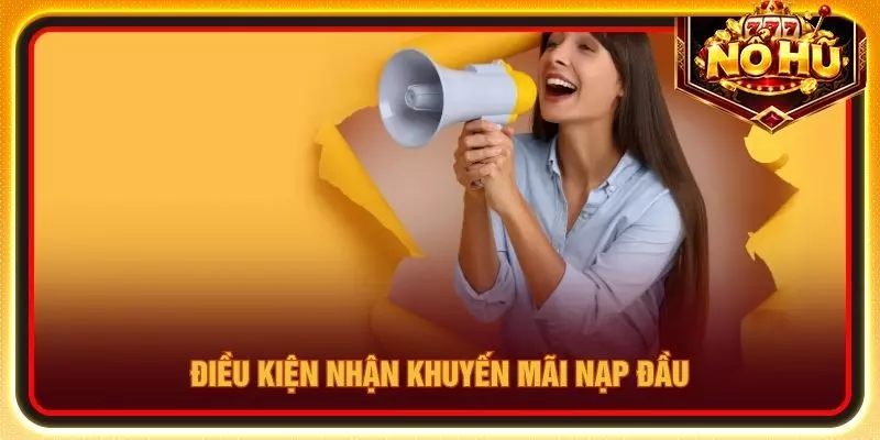 Điều kiện nhận khuyến mãi nạp đầu
