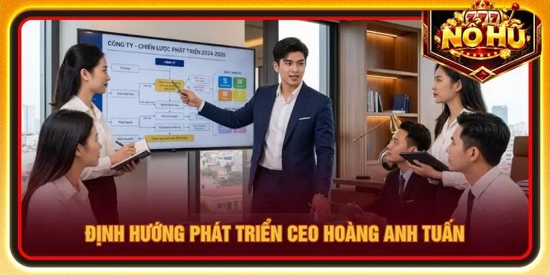 Định hướng phát triển CEO Hoàng Anh Tuấn