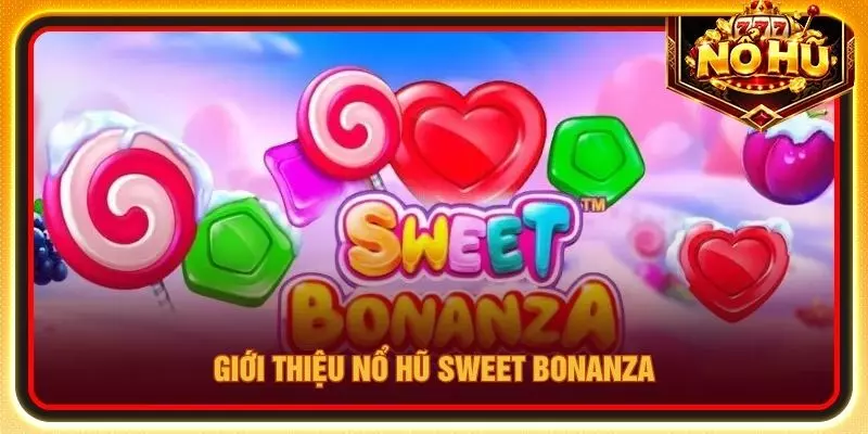 Giới thiệu Nổ hũ Sweet Bonanza