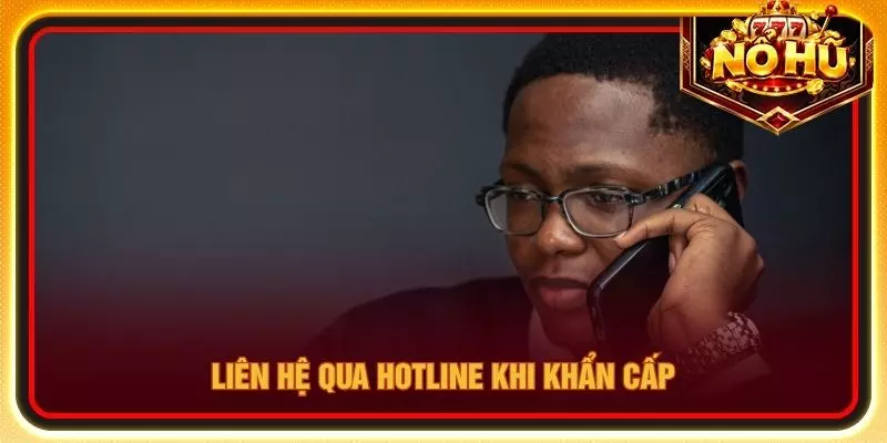 Liên hệ qua hotline khi khẩn cấp