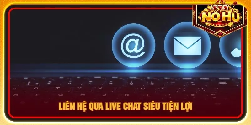 Liên hệ qua live chat siêu tiện lợi