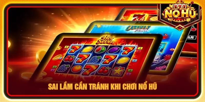 Sai lầm cần tránh khi chơi nổ hũ