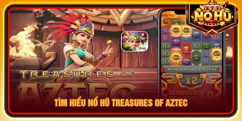 Tìm hiểu Nổ hũ Treasures of Aztec
