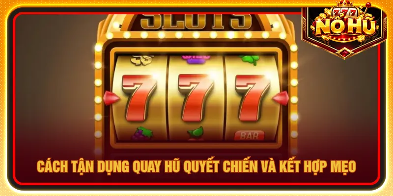 Áp dụng mẹo để lựa chọn khung giờ quay hũ quyết chiến