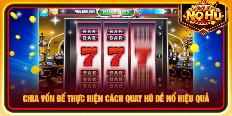 Cách quay hũ dễ nổ phân chia vốn và giới hạn cược