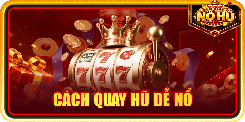 Cách quay hũ dễ nổ