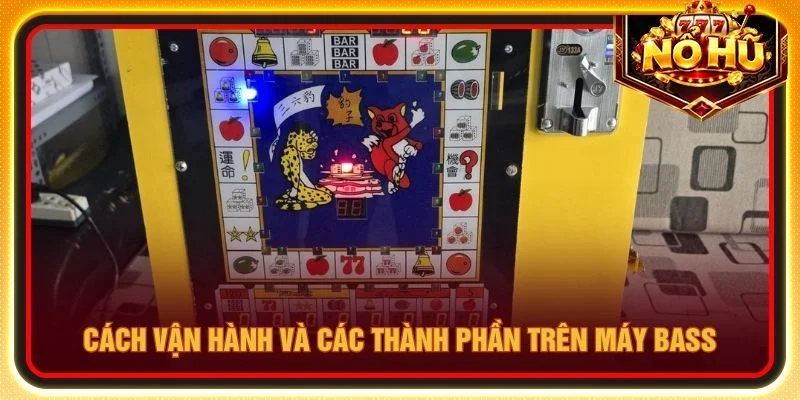 Cách vận hành và các thành phần trên máy bass