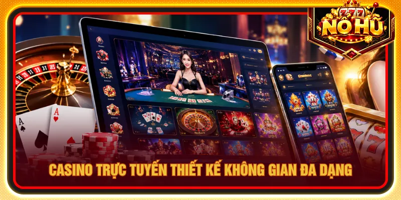 Casino trực tuyến thiết lập bàn cược đa dạng và chân thực