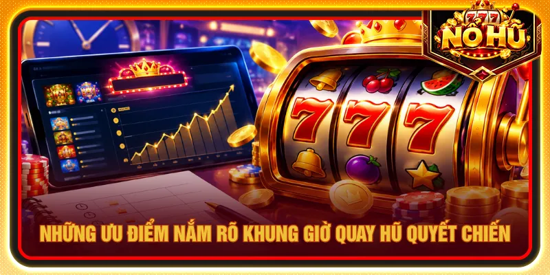 Khung giờ quay hũ quyết chiến tạo cơ hội trúng jackpot
