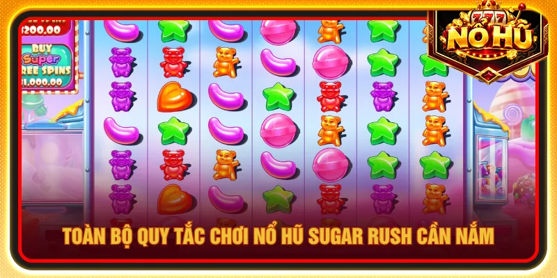 Nắm rõ quy tắc quay nổ hũ Sugar Rush để thắng nhanh