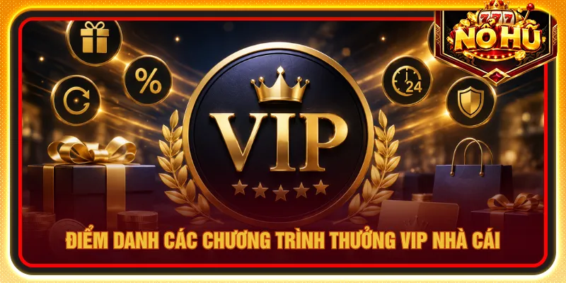 Nhiều chương trình thưởng VIP nhà cái giúp dễ lựa chọn