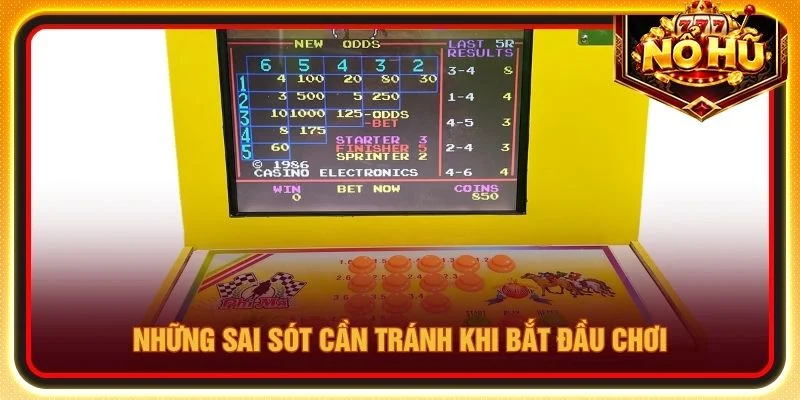 Những sai sót cần tránh khi bắt đầu chơi
