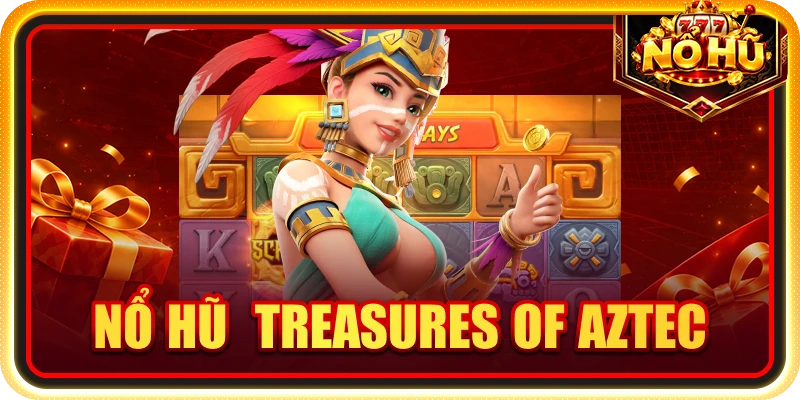 Nổ hũ Treasures of Aztec