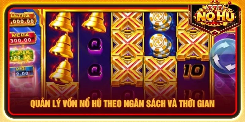 Quản lý vốn nổ hũ theo ngân sách và thời gian