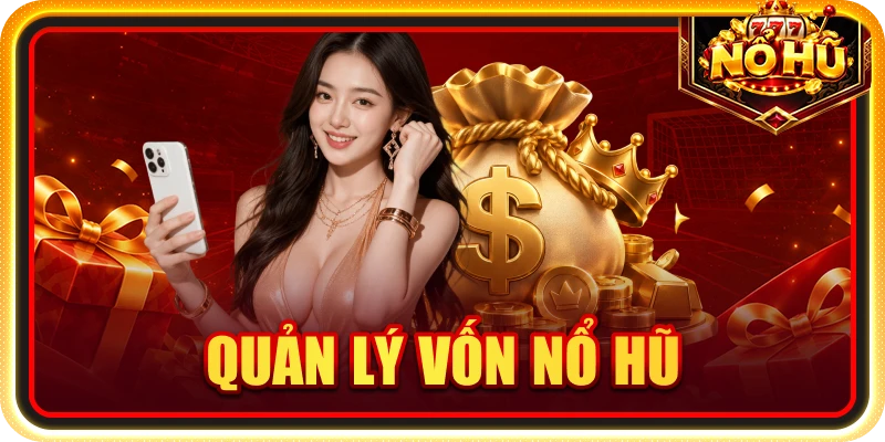 Quản Lý Vốn Nổ Hũ: Chia Ngân Sách, Kiểm Soát Nhịp Chơi