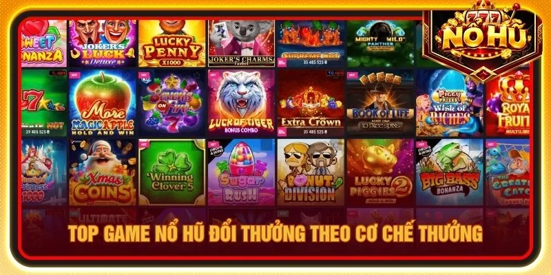 Top game nổ hũ đổi thưởng theo cơ chế thưởng